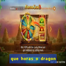 que horas o dragon fortune paga